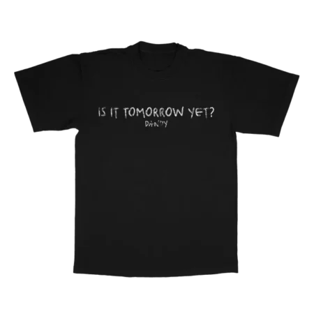 Is it Tomorrow Yet? T-shirt